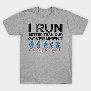 I Run Better Than Our Government T-Shirt